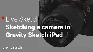 Making a digital camera in Gravity Sketch iPad - Live Sketch