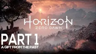 HORIZON ZERO DAWN - CH 1 | A GIFT FROM THE PAST Walkthrough Gameplay