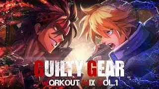 Guilty Gear - Workout Mix (Vol.1)