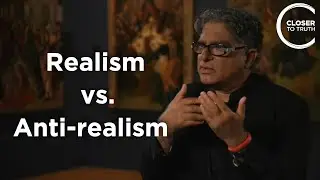 Deepak Chopra - Realism vs. Anti-realism