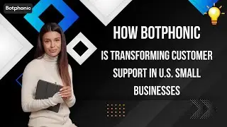 How Botphonic Is Transforming Customer Support in U S  Small Businesses