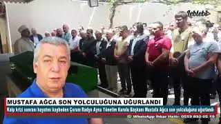 MUSTAFA AĞCA SON YOLCULUĞUNA UĞURLANDI