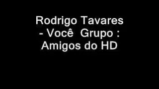 Rodrigo Tavares - Voc&ecirc;Amigos do HD