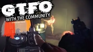 GTFO Alpha With The Community 2