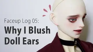 Why I blush BJD ears | FACEUP LOG #05
