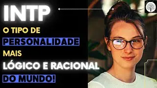 INTP - O Tipo de personalidade mais RACIONAL e L&Oacute;GICO do MUNDO!