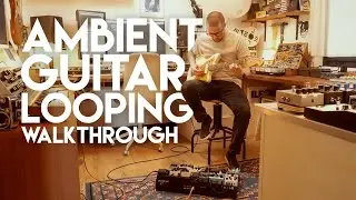 Exploring Ambient Guitar Loops – Live Pedalboard Walkthrough