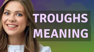 Troughs | meaning of Troughs