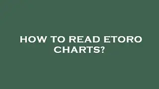 How to read etoro charts?