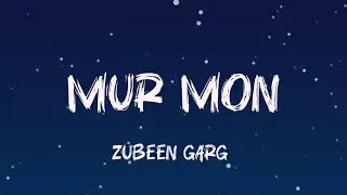 MUR MON - ZUBEEN GARG ( LYRICS )