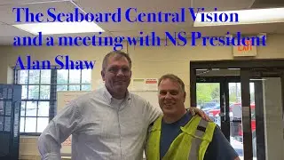 The Seaboard Central Vision and a meeting with NS President Alan Shaw