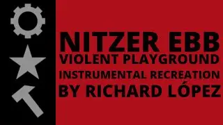 Nitzer Ebb - Violent Playground (Instrumental Recreation by Richard L&oacute;pez)
