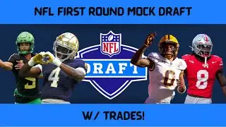 DRAFT ORDER NOW SET!! WHO GOES WHERE?? NFL 1ST ROUND MOCK DRAFT WITH TRADES!!