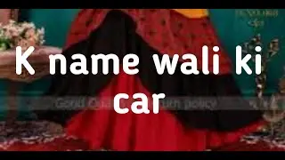 K name walo ki car . alphabatic name walo ki car.