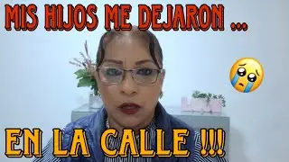 MIS HIJOS ME DEJARON EN LA CALLE 😭💔