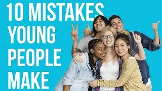 10 MISTAKES YOUNG PEOPLE MAKE IN LIFE AND REGRET IT LATER