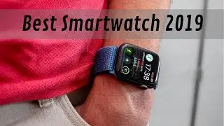 Best Smartwatch 2019, The Top Wearable You Can Buy Today