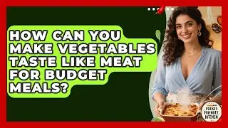How Can You Make Vegetables Taste Like Meat For Budget Meals? - Pocket Friendly Kitchen