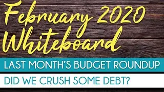 February 2020 Whiteboard | Budget Roundup |BUDGETING