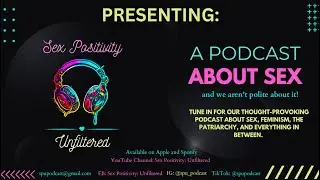 Sex Positivity: Unfiltered - Introduction!