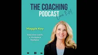 Executive Coach #174: Maggie Key - Clarity is Kindness
