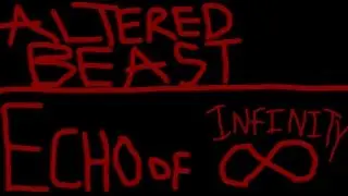 Final Major Project II: Echo of Infinity/Altered Beast (Titles III)
