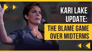 Kari Lake Update: The Blame Game over midterms. What actually happened?