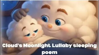 Cloud&rsquo;s Moonlight Lullaby 🌙☁️ Sleeping soft, kids-friendly poem🌙☁️✨