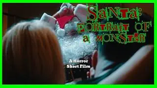 SANTA: Portrait of A Monster - A Terrifying Christmas Short