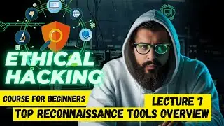 Top Reconnaissance Tools |  Ethical Hacking Course For Beginners 2024 | Lecture 7 | Technical Corp
