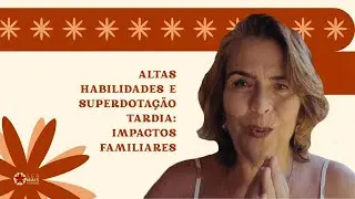 Altas Habilidades e Superdotação Tardia: Impactos familiares