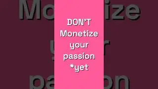 Forget Monetizing Your Passion (Do This First) 🚫🔥