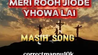 MERI ROOH JIODE YAHOWA LAI ||masih song2026| released by correctmannu10k 