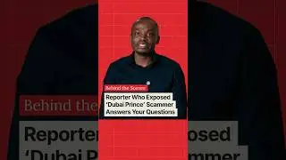 Reporter Who Exposed 'Dubai Prince' Scammer Answers Your Questions