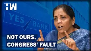 Nirmala Sitharaman Blames Congress Govt For Yes Bank Crisis | HW News English