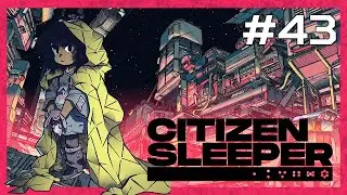 Citizen Sleeper [EP 43] - The Ship Lottery