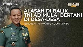 Alasan TNI AD Mulai Bertani di Desa-desa | Brigade Podcast