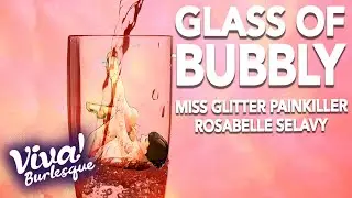 Glass Of Bubbly w Miss Glitter Painkiller & Rosabelle Selavy