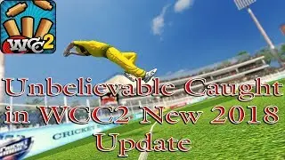 Unbelievable Caught in WCC2 New 2018 Update, World Cricket Championship 2