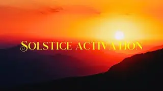 SOLSTICE ACTIVATION ✨🌟 Timeless