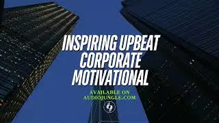 Inspiring Upbeat Corporate Motivational - Exclusive Use Only | Available on Audio Jungle