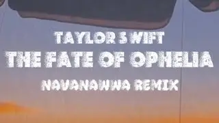 Taylor Swift - The Fate Of Ophelia (NavaNawwa Remix) (Extended)