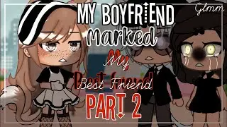 ✨My Boyfriend Marked My Best Friend || Glmm || Part (2)✨