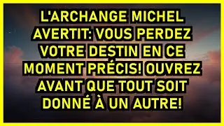 ⛔L'ARCHANGE MICHEL AVERTIT: VOUS PERDEZ VOTRE DESTIN EN CE MOMENT PRÉCIS! OUVREZ AVANT QUE TOUT SOIT