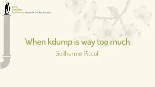 When kdump is way too much - Guilherme Piccoli