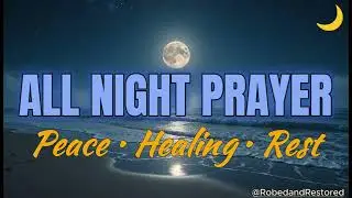 All Night Prayer for Sleep &ndash; Peaceful Christian Prayer for Healing & Protection 🕊️🤍
