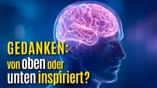 033 - GEDANKEN: von oben, oder unten inspiriert?