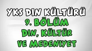 2019 YKS Din Kültürü 9. Bölüm SON (Din, Kültür ve Medeniyet) TYT AYT