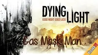 Dying Light - Gas Mask Man Walkthrough