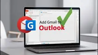 How to Add a Gmail Account to Outlook | Step-by-Step Guide!
